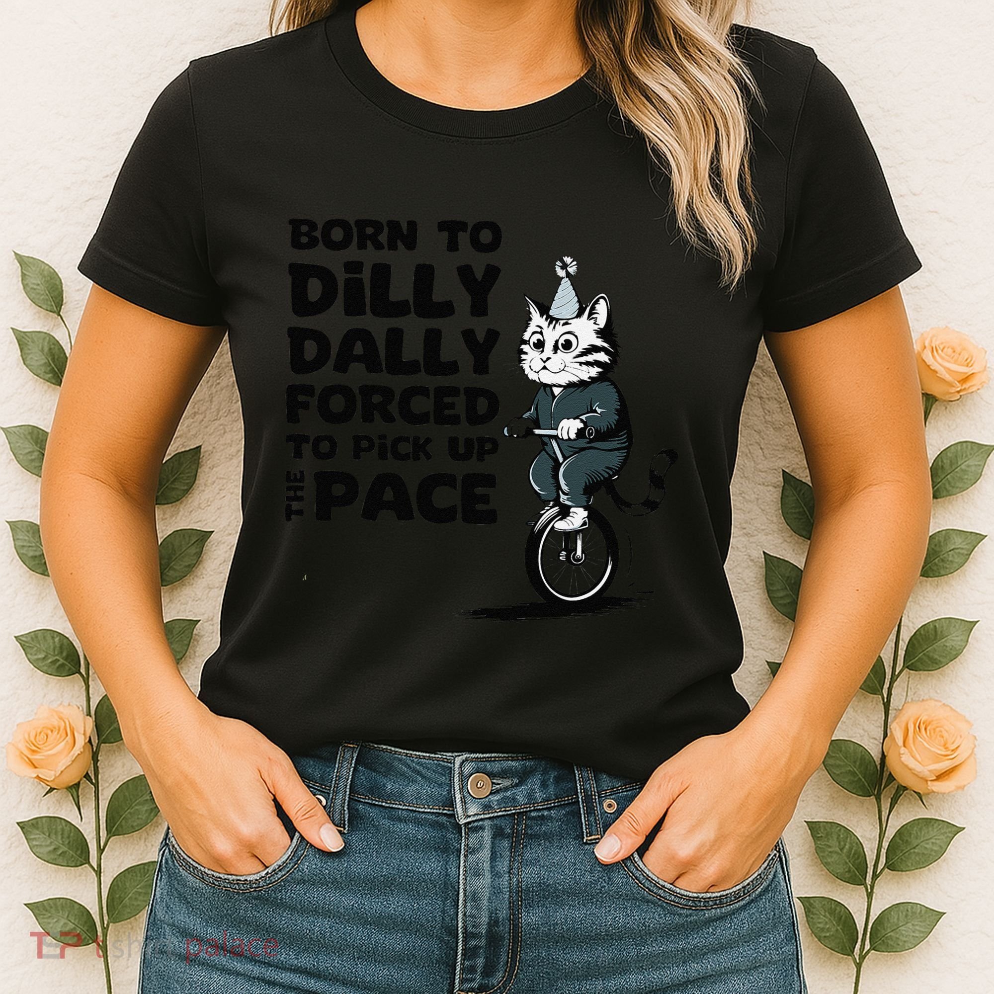 Born To Dilly Dally Forced To Pick Up The Pace Funny Cat Women's T-Shirt
