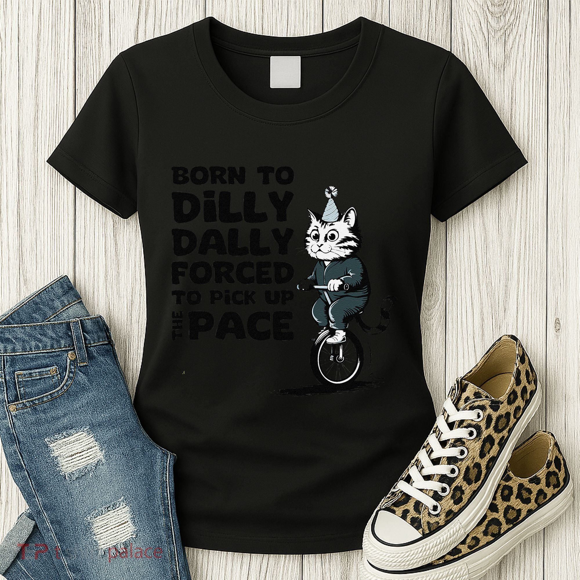 Born To Dilly Dally Forced To Pick Up The Pace Funny Cat Women's T-Shirt
