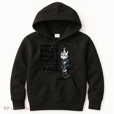 Born To Dilly Dally Forced To Pick Up The Pace Funny Cat Kids Hoodie