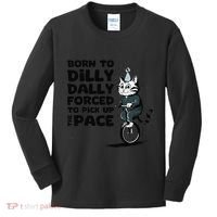 Born To Dilly Dally Forced To Pick Up The Pace Funny Cat Kids Long Sleeve Shirt thumb 0