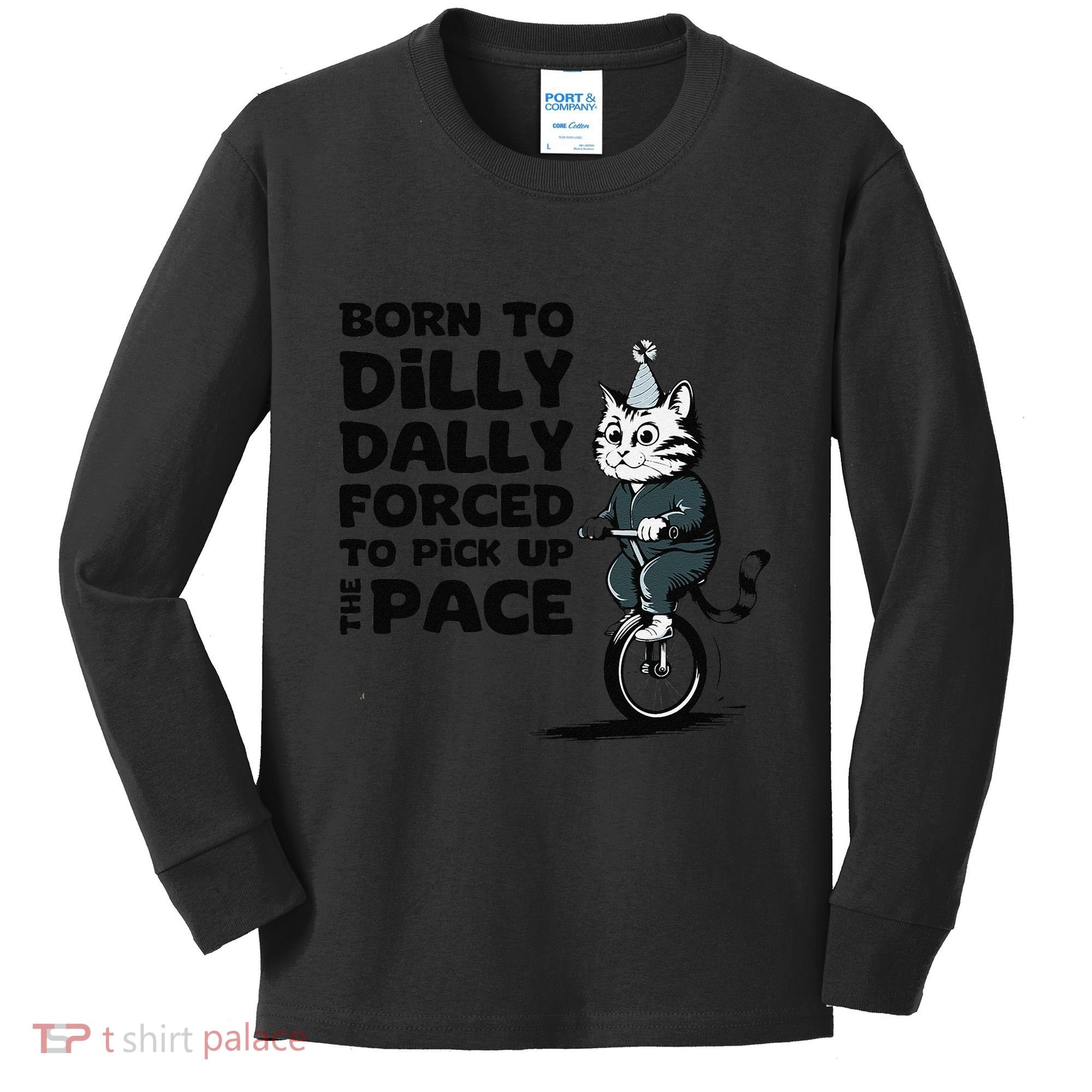 Born To Dilly Dally Forced To Pick Up The Pace Funny Cat Kids Long Sleeve Shirt