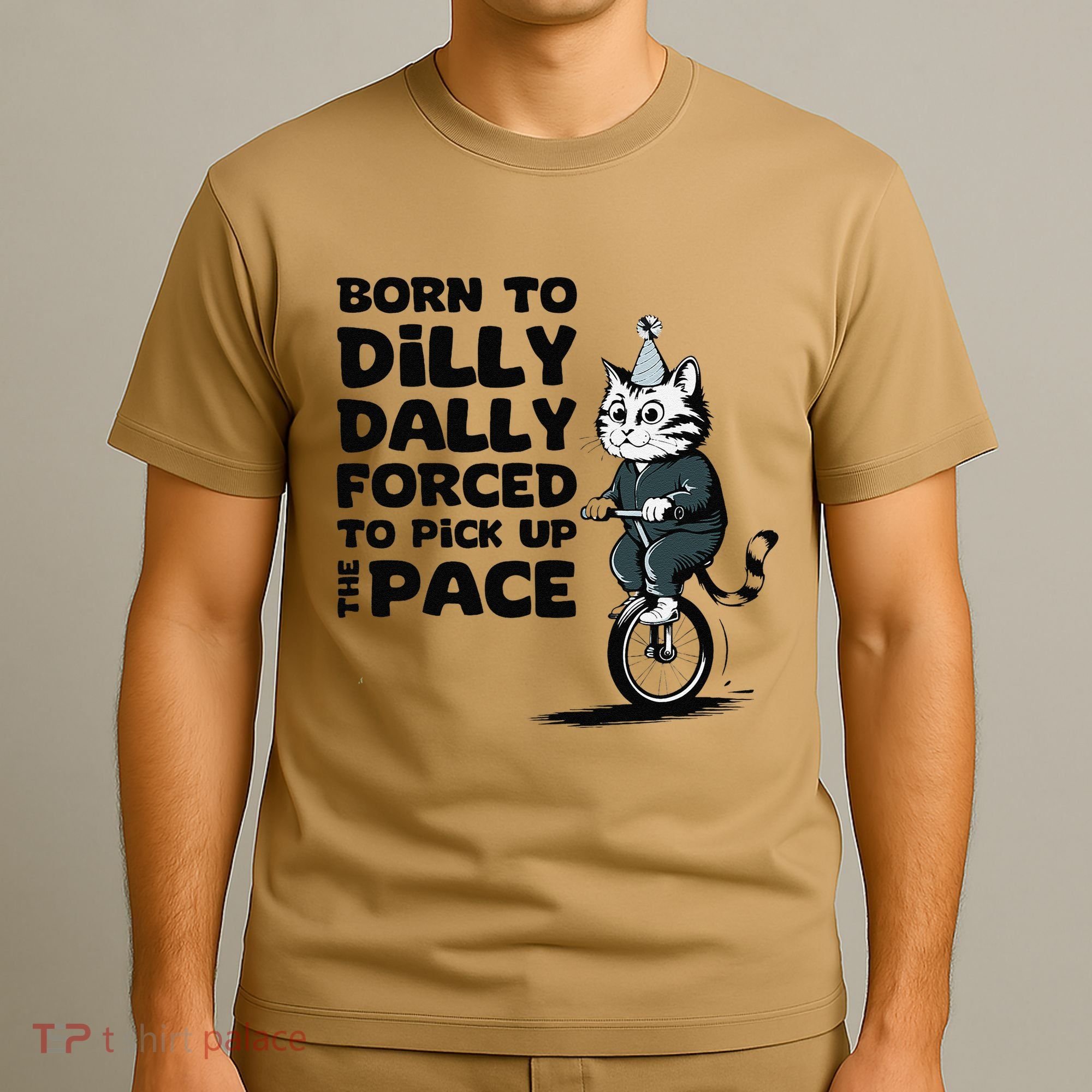 Born To Dilly Dally Forced To Pick Up The Pace Funny Cat T-Shirt