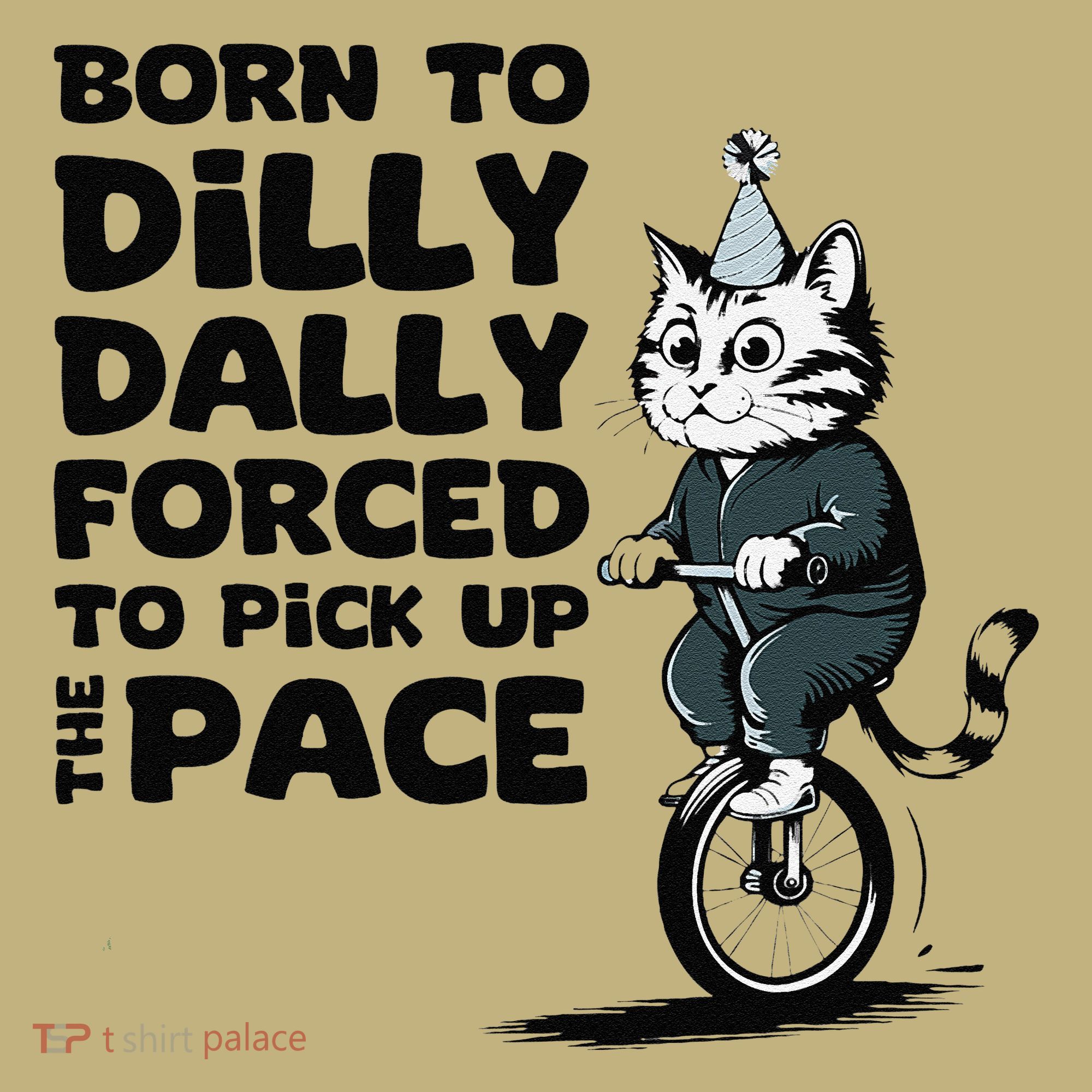 Born To Dilly Dally Forced To Pick Up The Pace Funny Cat Mousepad