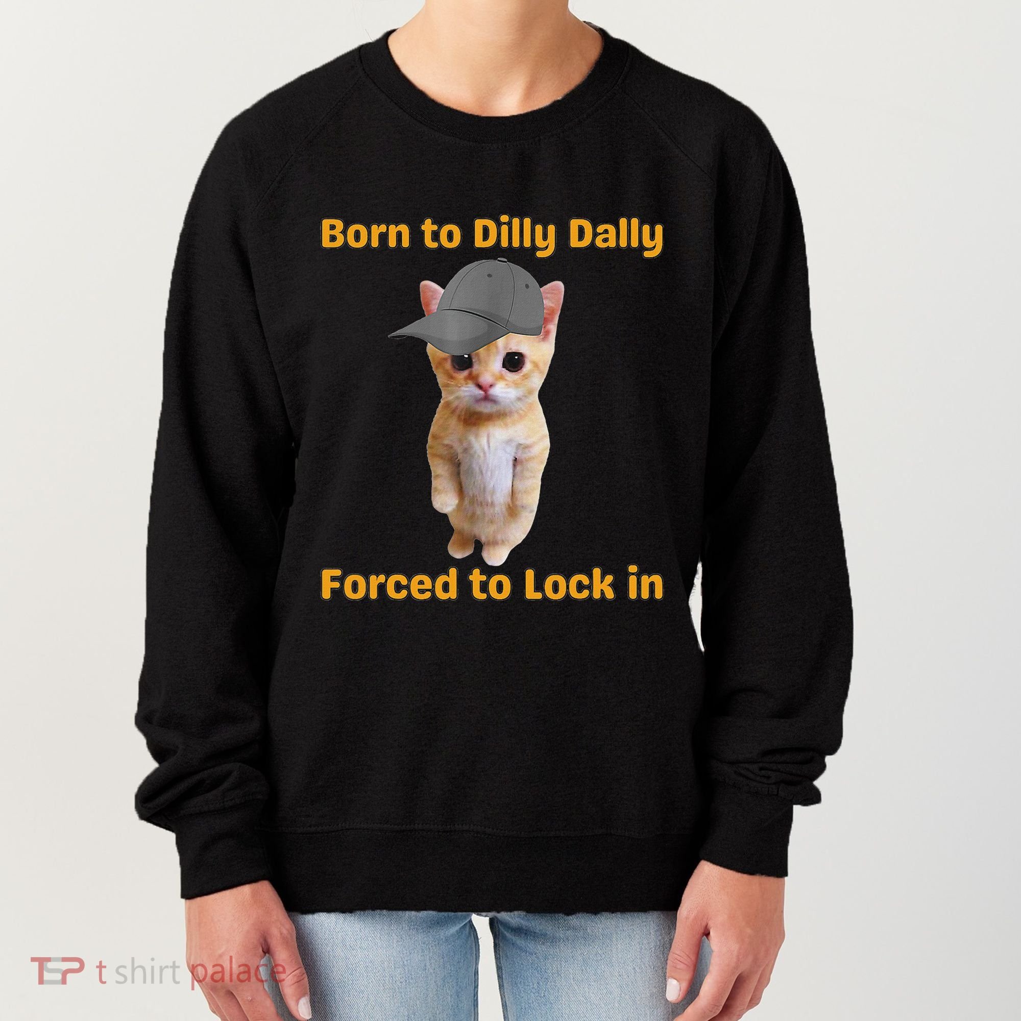 Born To Dilly Dally Forced To Lock In Cat Women's Sweatshirt