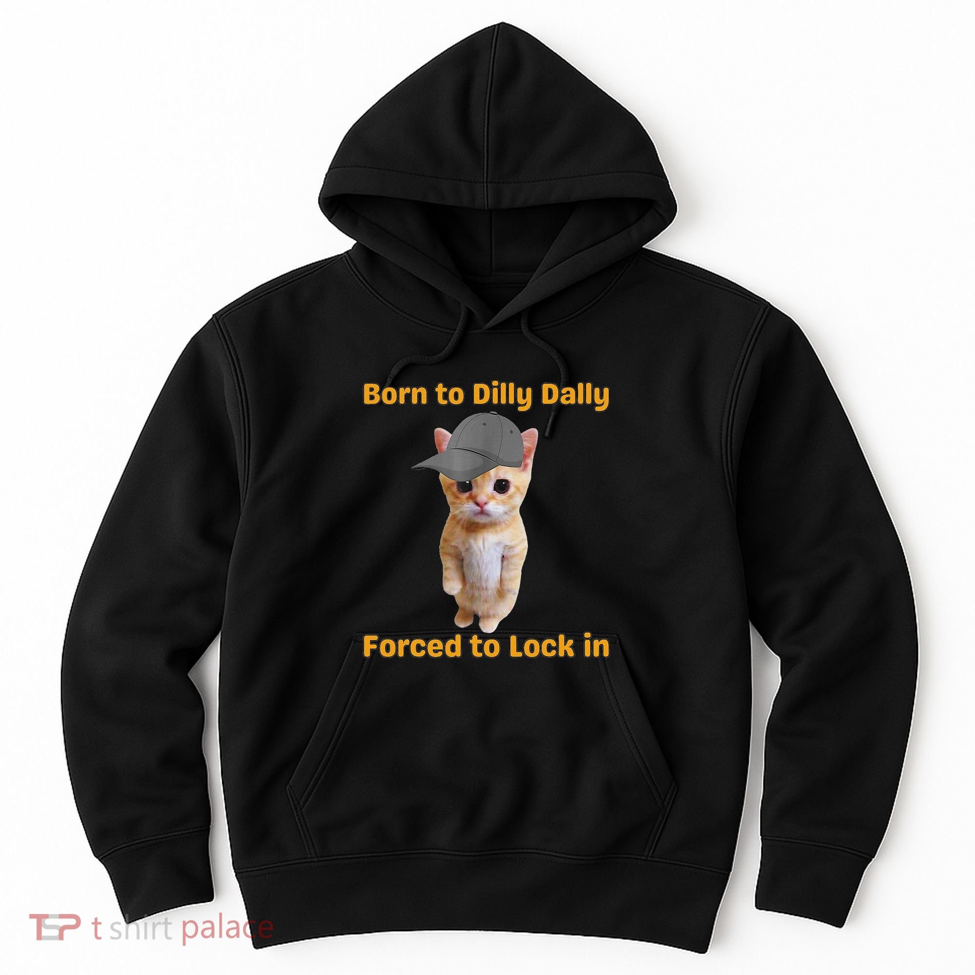 Born To Dilly Dally Forced To Lock In Cat Hoodie