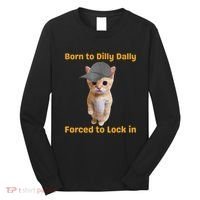 Born To Dilly Dally Forced To Lock In Cat Long Sleeve Shirt thumb 0
