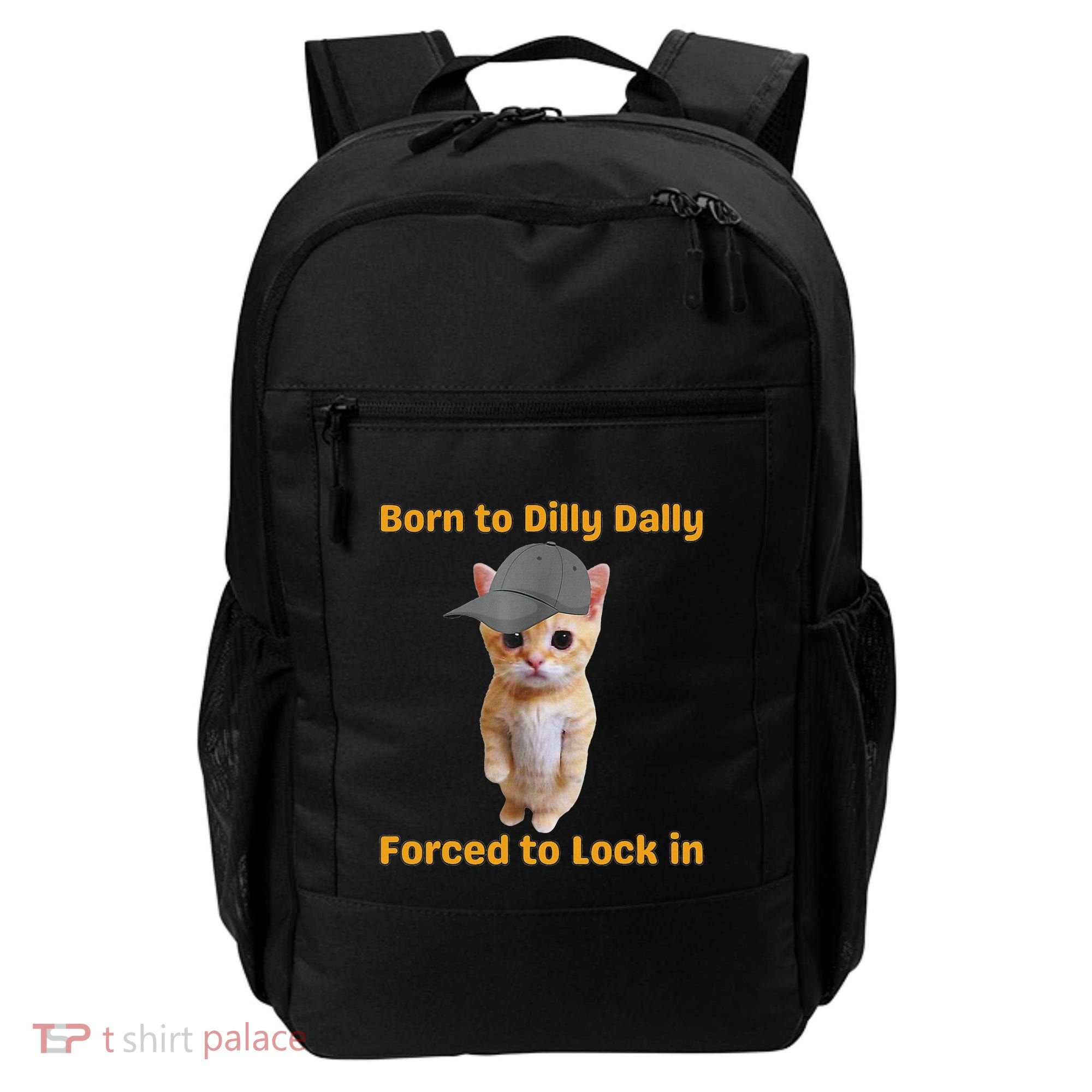 Born To Dilly Dally Forced To Lock In Cat Backpack