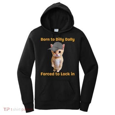 Born To Dilly Dally Forced To Lock In Cat Women's Hoodie