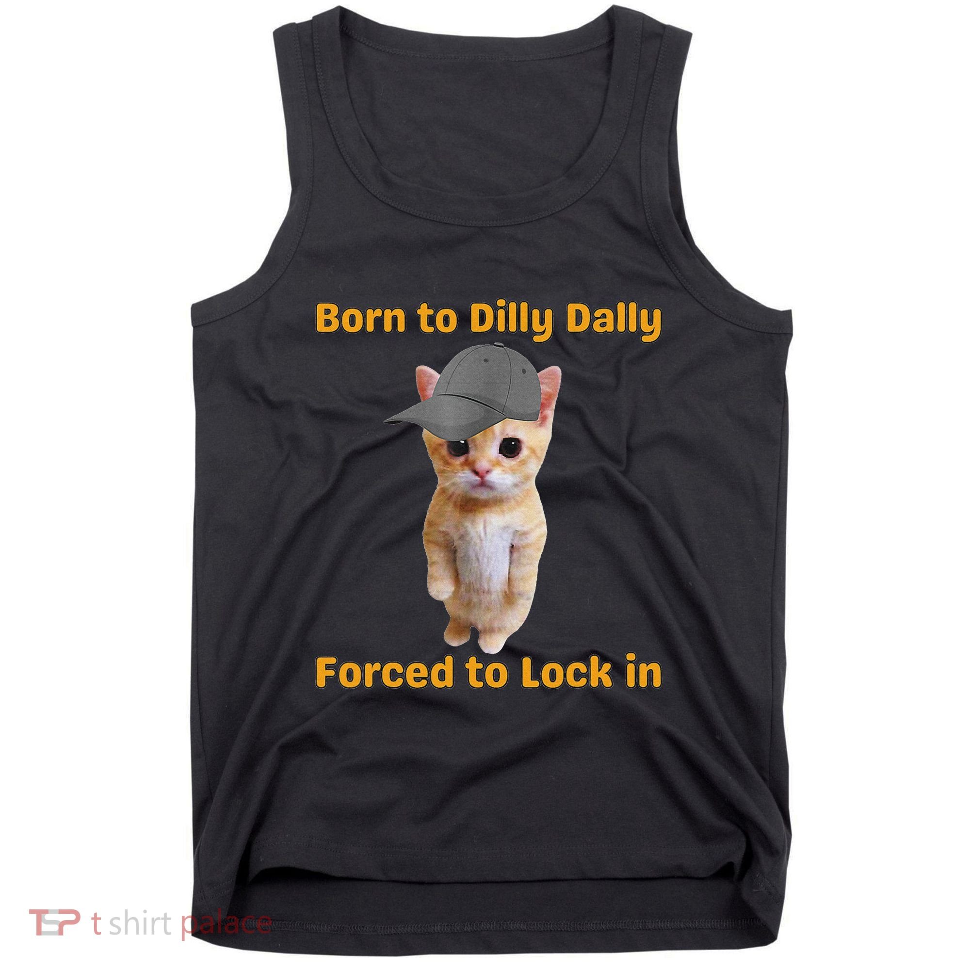 Born To Dilly Dally Forced To Lock In Cat Tank Top