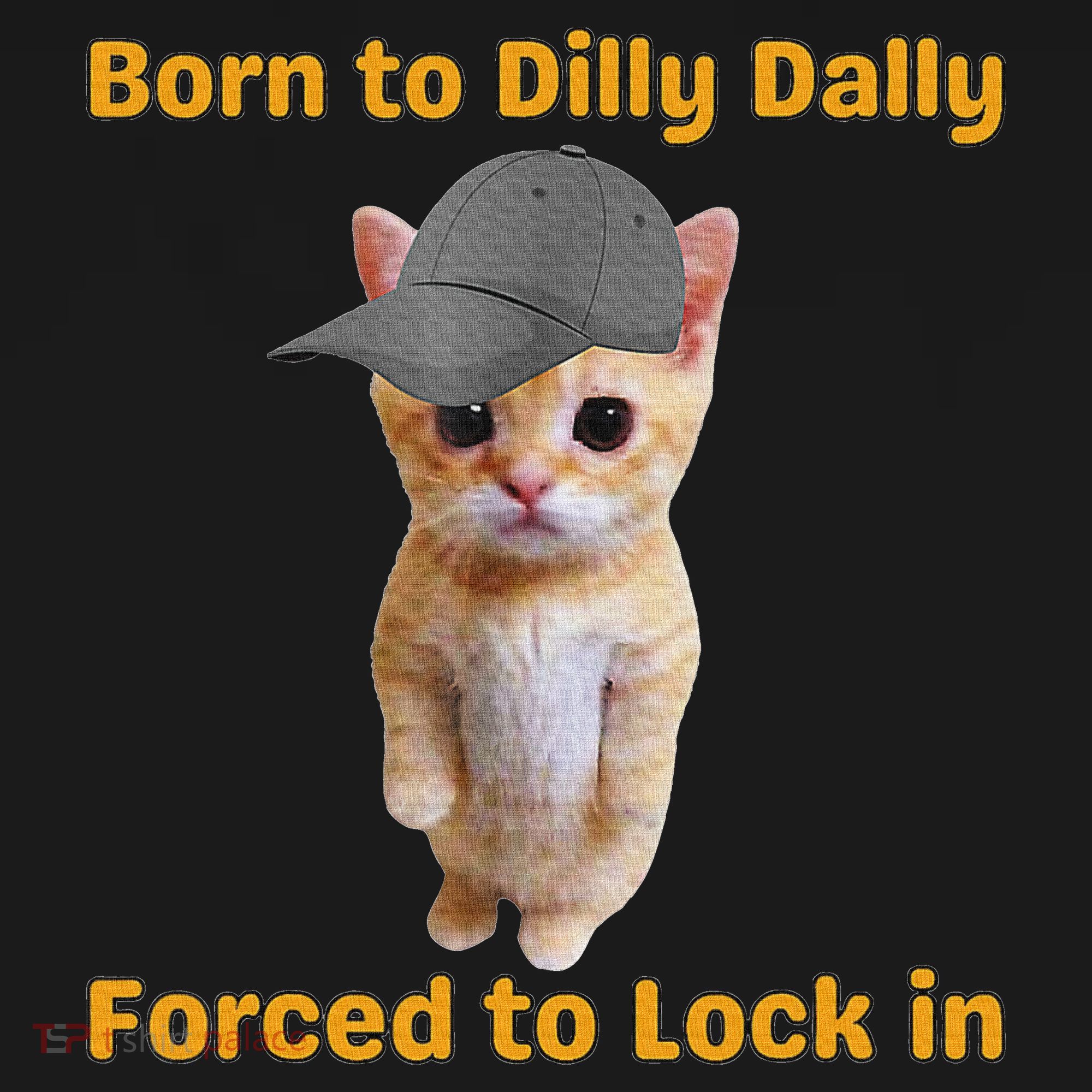 Born To Dilly Dally Forced To Lock In Cat Visor