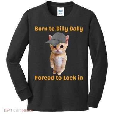 Born To Dilly Dally Forced To Lock In Cat Kids Long Sleeve Shirt