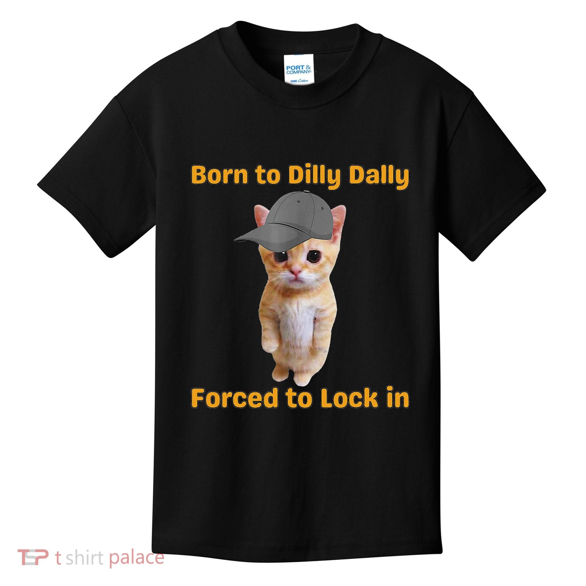 Born To Dilly Dally Forced To Lock In Cat Kids T-Shirt