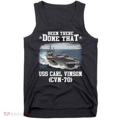 Been There Done That USS Carl Vinson CVN70 Veterans Day Father Day Gift Tank Top