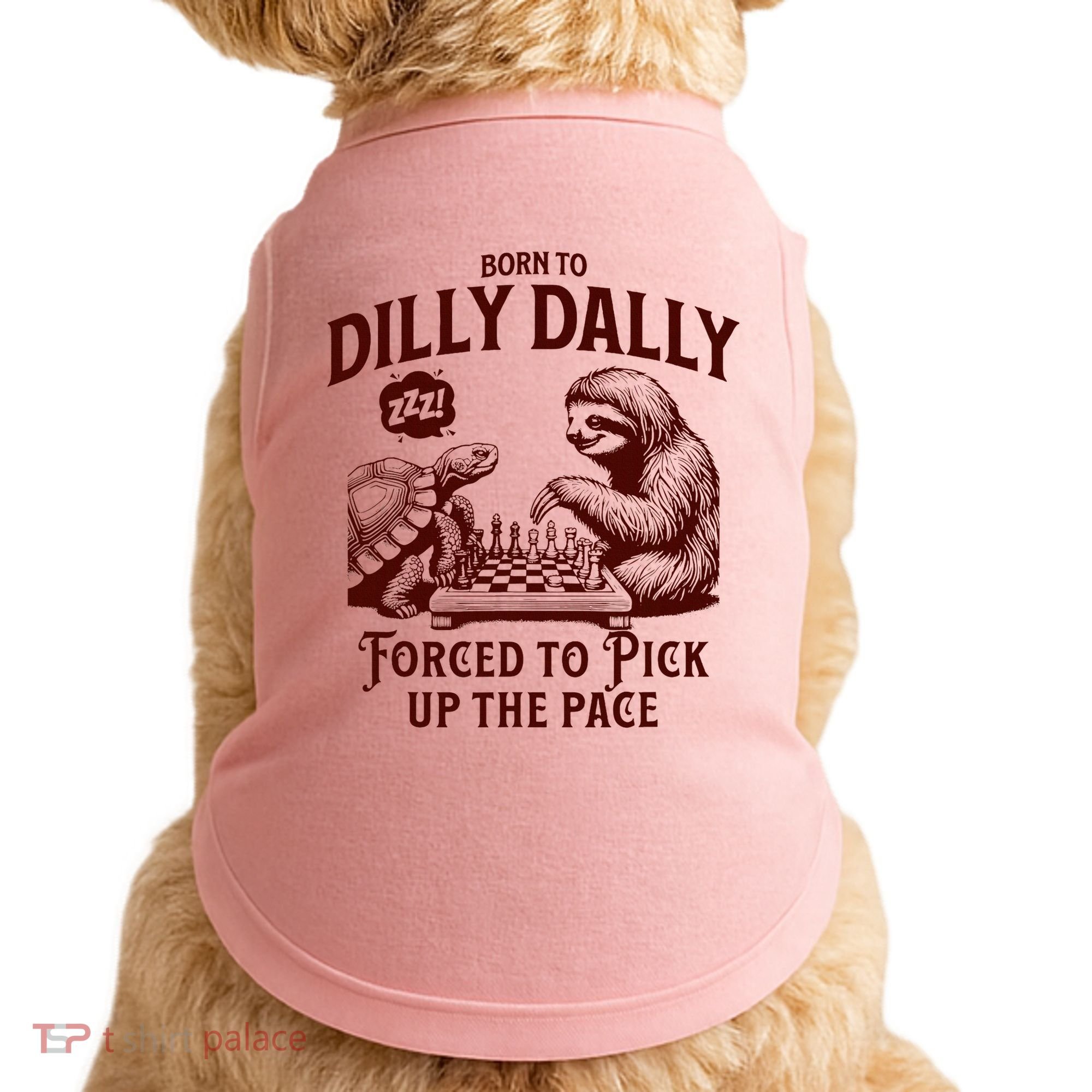 Born To Dilly Dally Forced To Pick Up The Pace Sloth Snail Doggie Tank