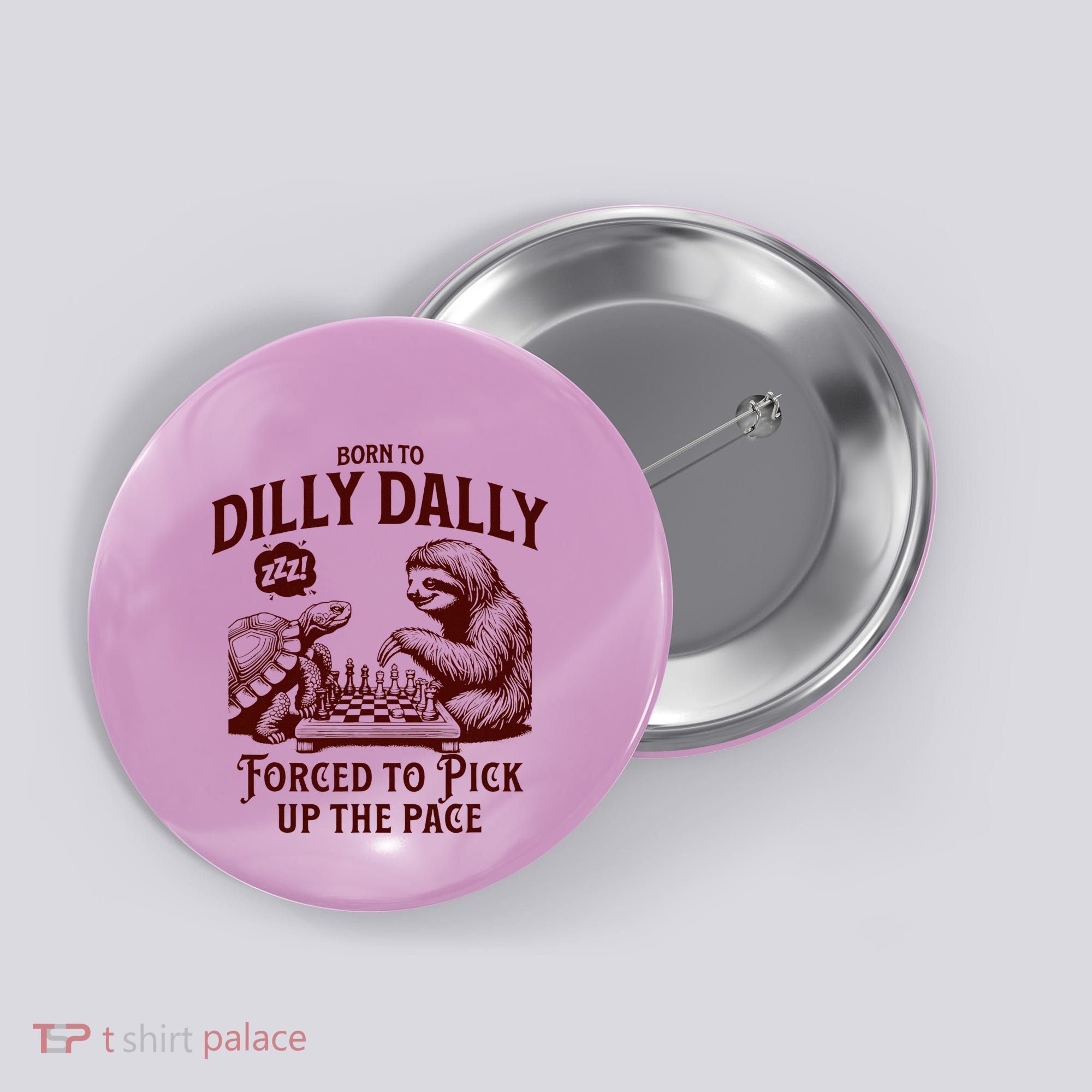 Born To Dilly Dally Forced To Pick Up The Pace Sloth Snail Button