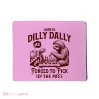 Born To Dilly Dally Forced To Pick Up The Pace Sloth Snail Mousepad thumb 0