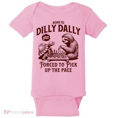 Born To Dilly Dally Forced To Pick Up The Pace Sloth Snail Baby Bodysuit