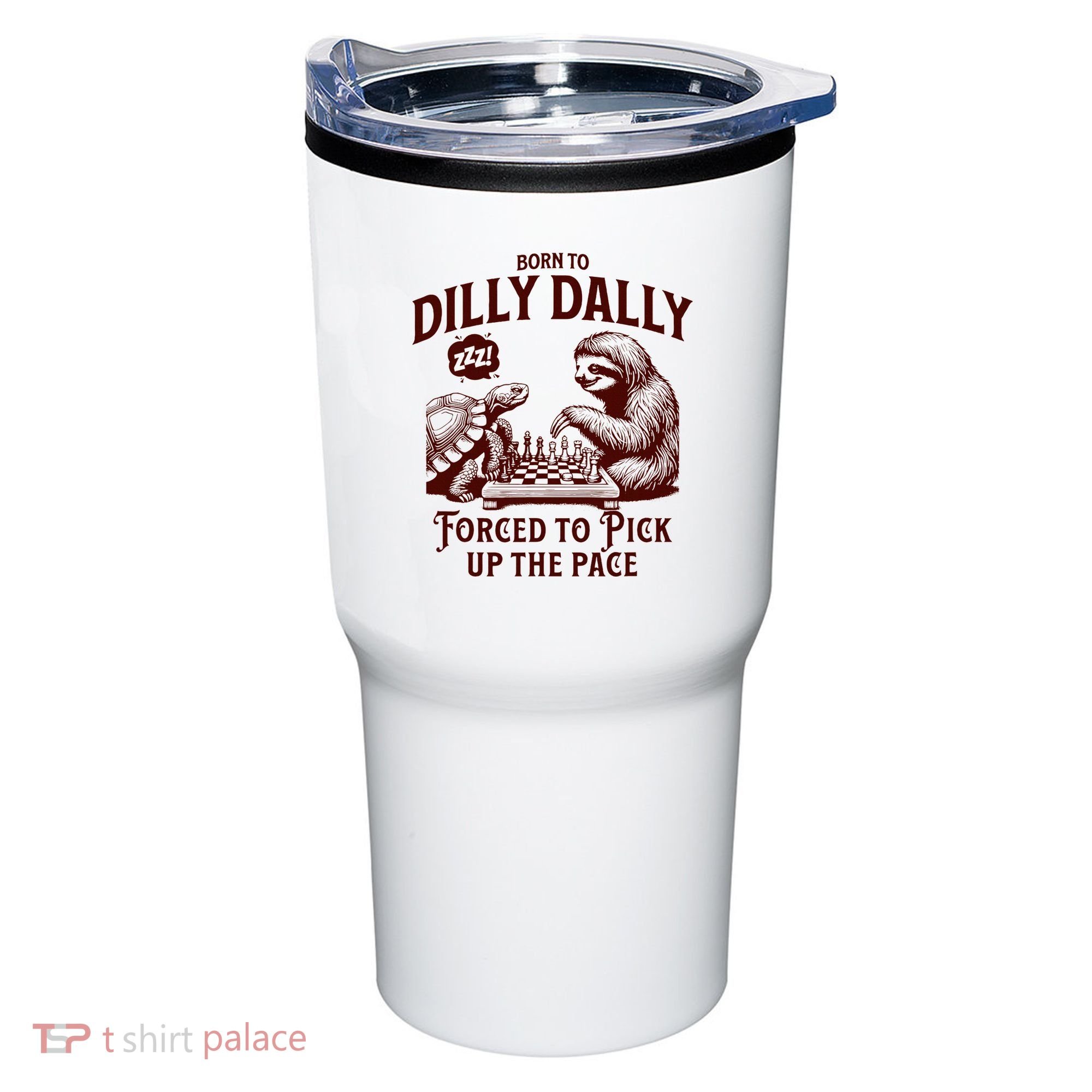 Born To Dilly Dally Forced To Pick Up The Pace Sloth Snail Tumbler