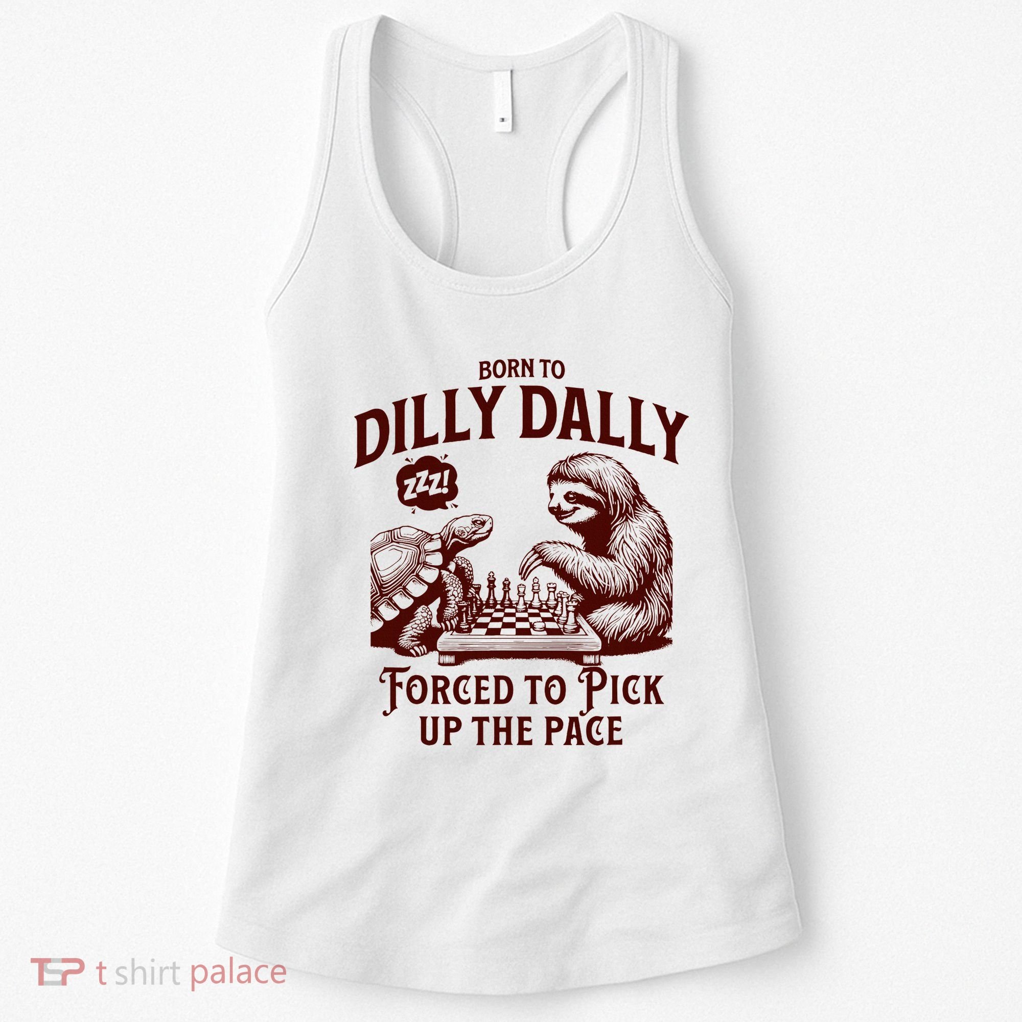 Born To Dilly Dally Forced To Pick Up The Pace Sloth Snail Women's Tank Top