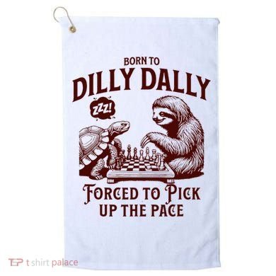 Born To Dilly Dally Forced To Pick Up The Pace Sloth Snail Golf Towel