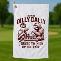 Born To Dilly Dally Forced To Pick Up The Pace Sloth Snail Golf Towel thumb 1