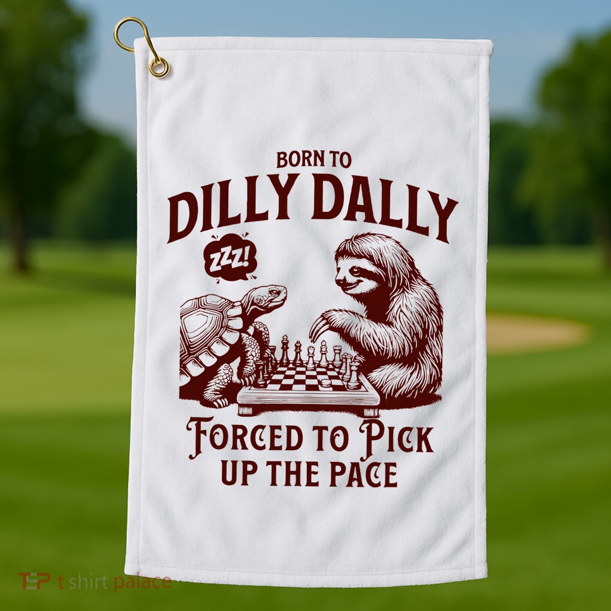 Born To Dilly Dally Forced To Pick Up The Pace Sloth Snail Golf Towel