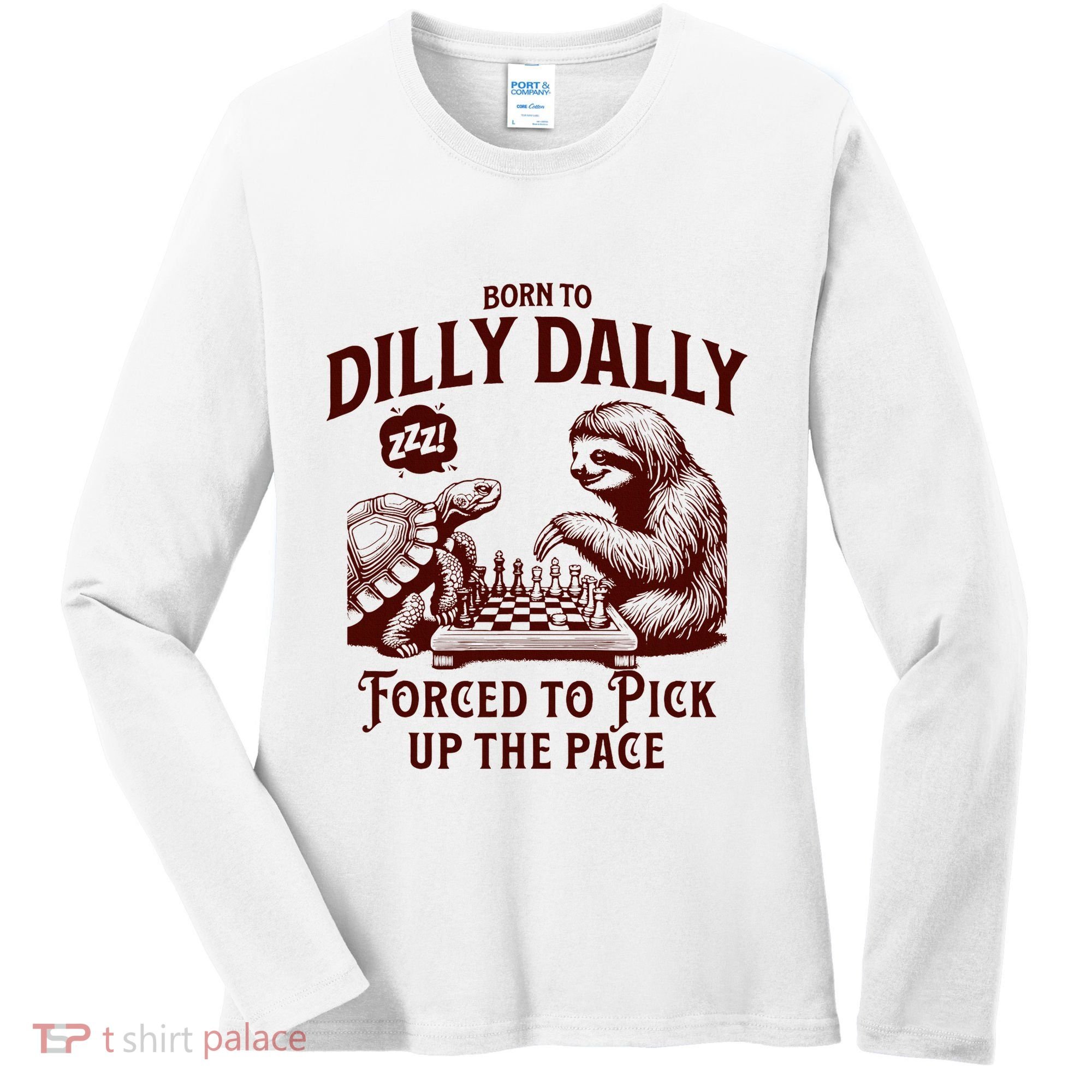 Born To Dilly Dally Forced To Pick Up The Pace Sloth Snail Women's Long Sleeve Shirt