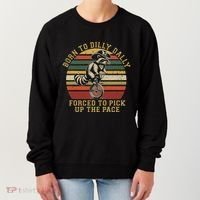 Born To Dilly Dally Forced To Pick Up The Pace Born To Dilly Women's Sweatshirt thumb 0