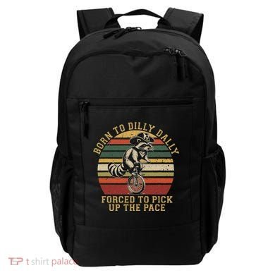 Born To Dilly Dally Forced To Pick Up The Pace Born To Dilly Backpack