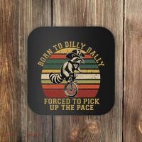 Born To Dilly Dally Forced To Pick Up The Pace Born To Dilly Coaster thumb 0