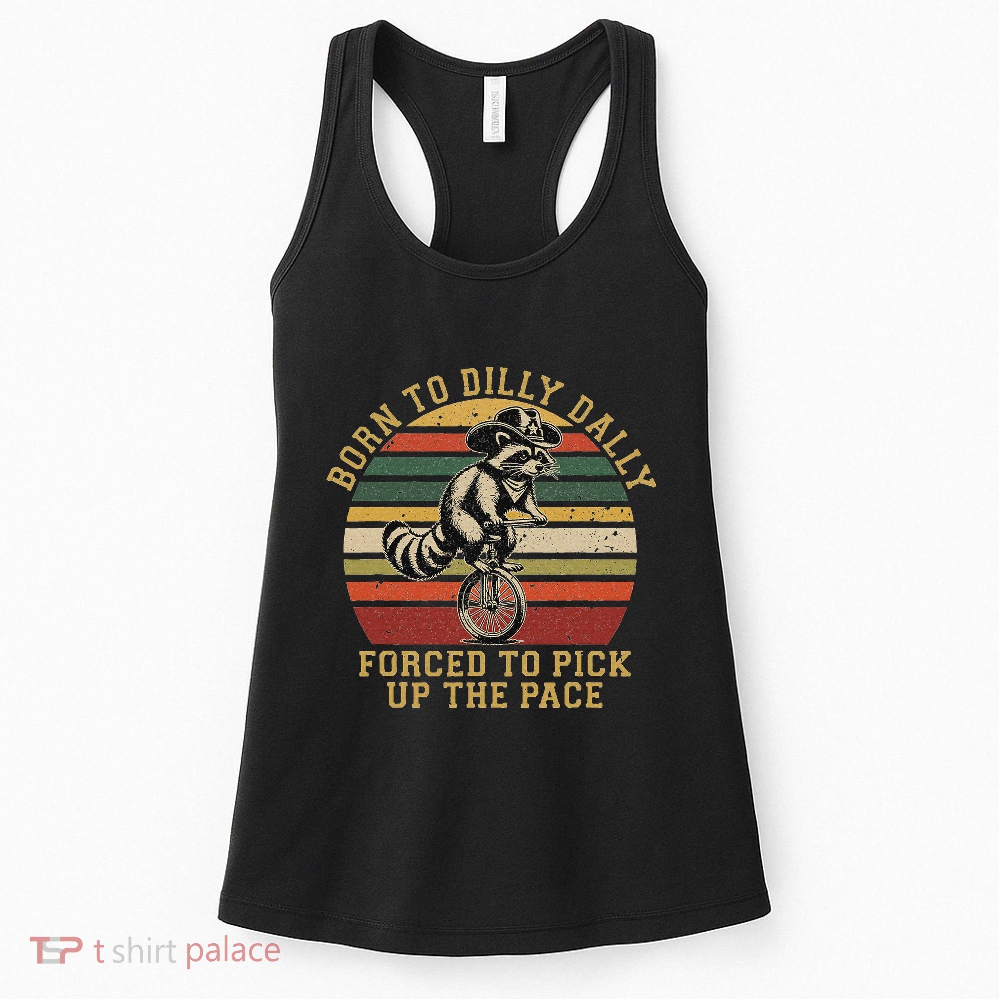 Born To Dilly Dally Forced To Pick Up The Pace Born To Dilly Women's Tank Top
