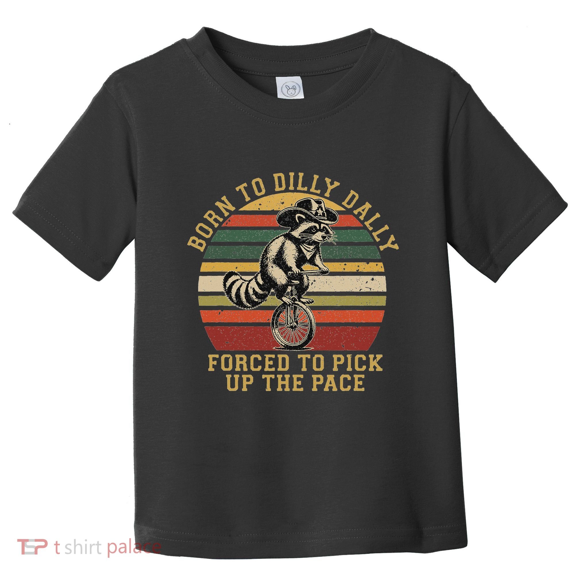 Born To Dilly Dally Forced To Pick Up The Pace Born To Dilly Toddler T-Shirt