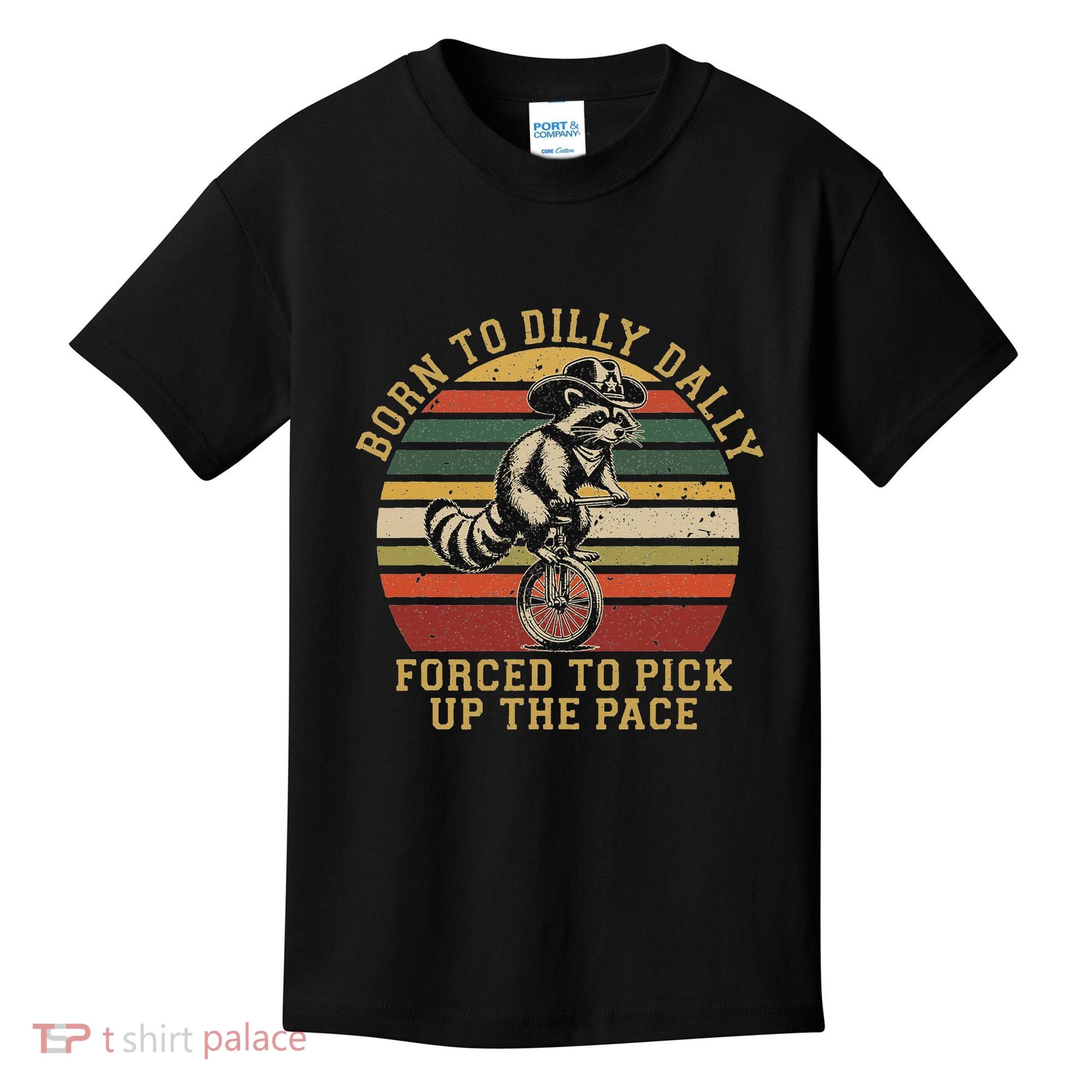 Born To Dilly Dally Forced To Pick Up The Pace Born To Dilly Kids T-Shirt