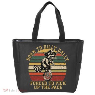 Born To Dilly Dally Forced To Pick Up The Pace Born To Dilly Tote Bag