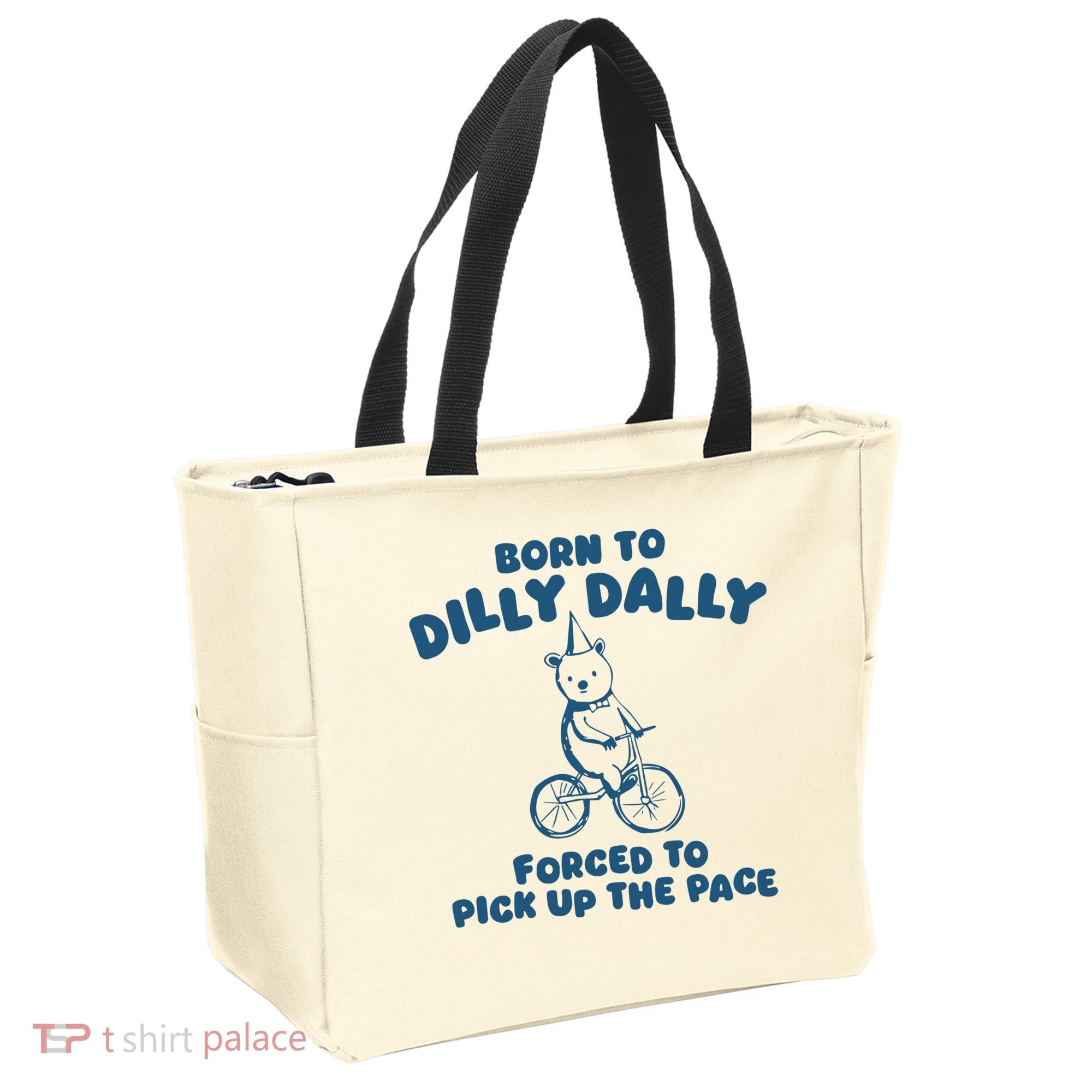 Born To Dilly Dally Tote Bag