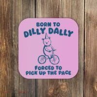 Born To Dilly Dally Coaster thumb 0