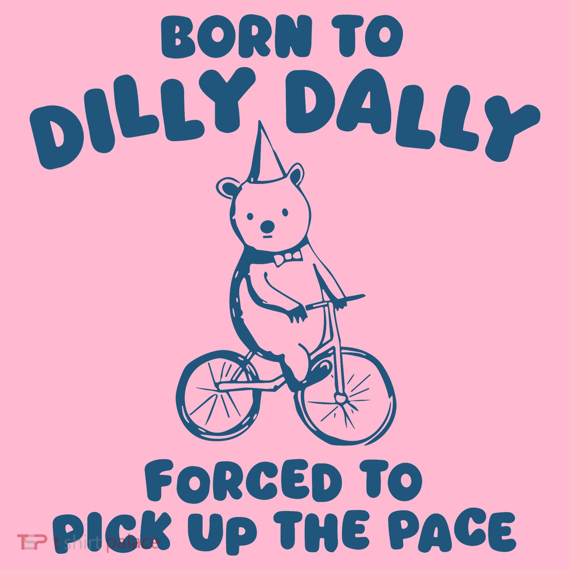 Born To Dilly Dally Coaster