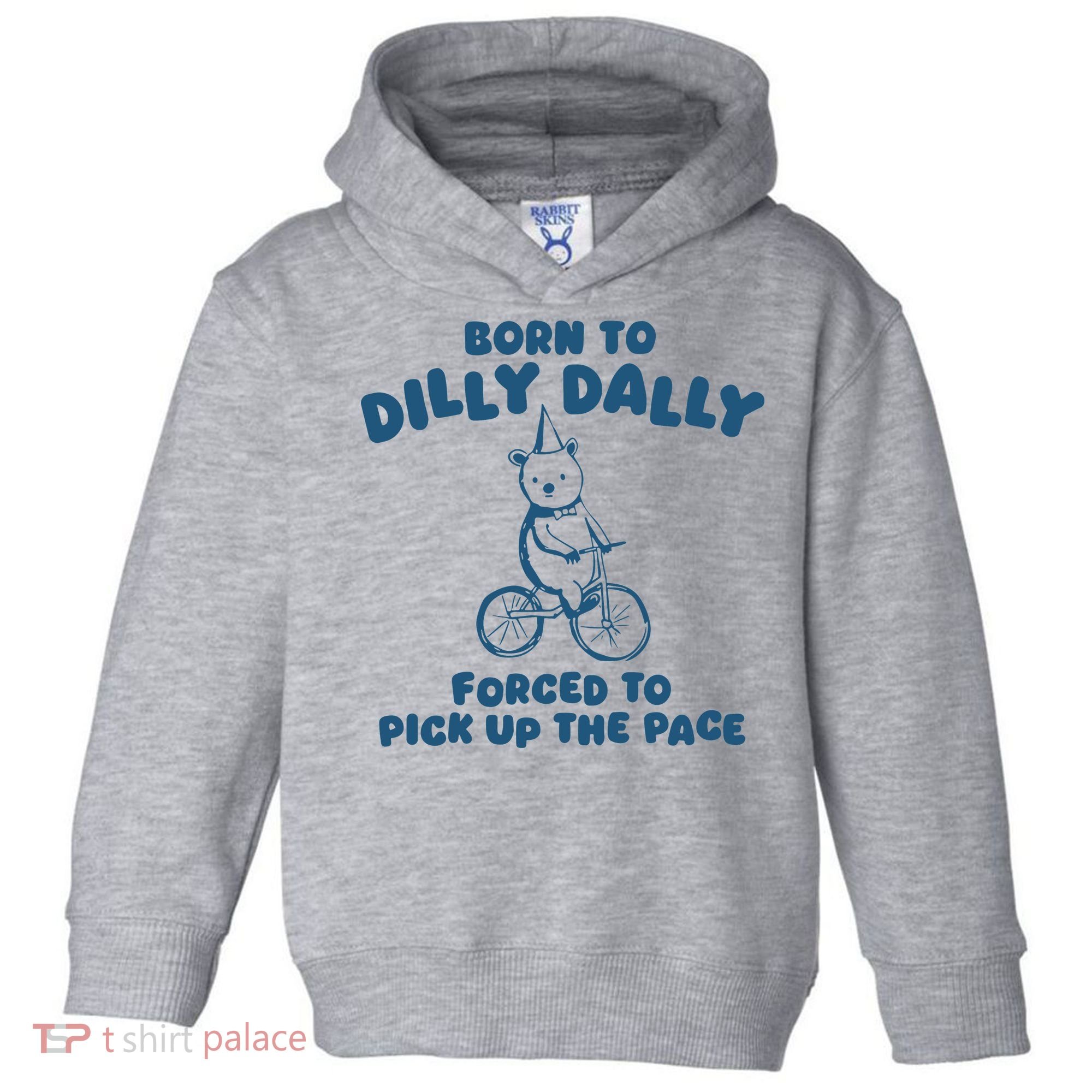 Born To Dilly Dally Toddler Hoodie