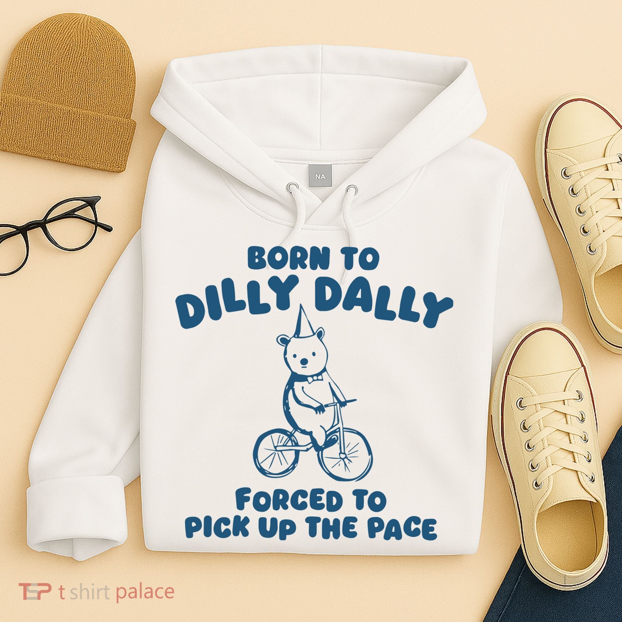 Born To Dilly Dally Hoodie
