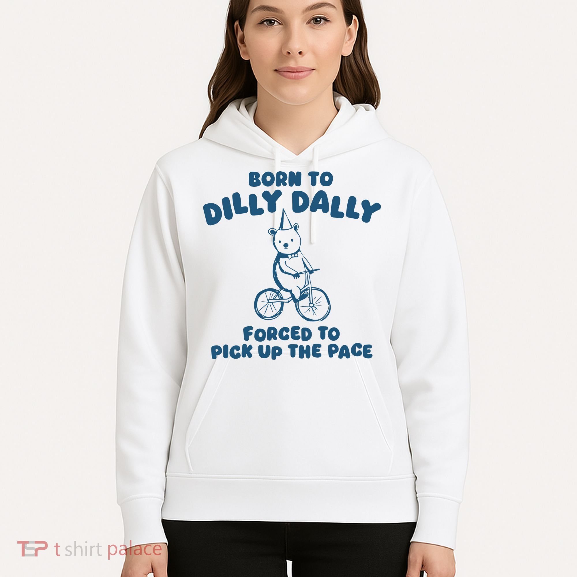 Born To Dilly Dally Hoodie