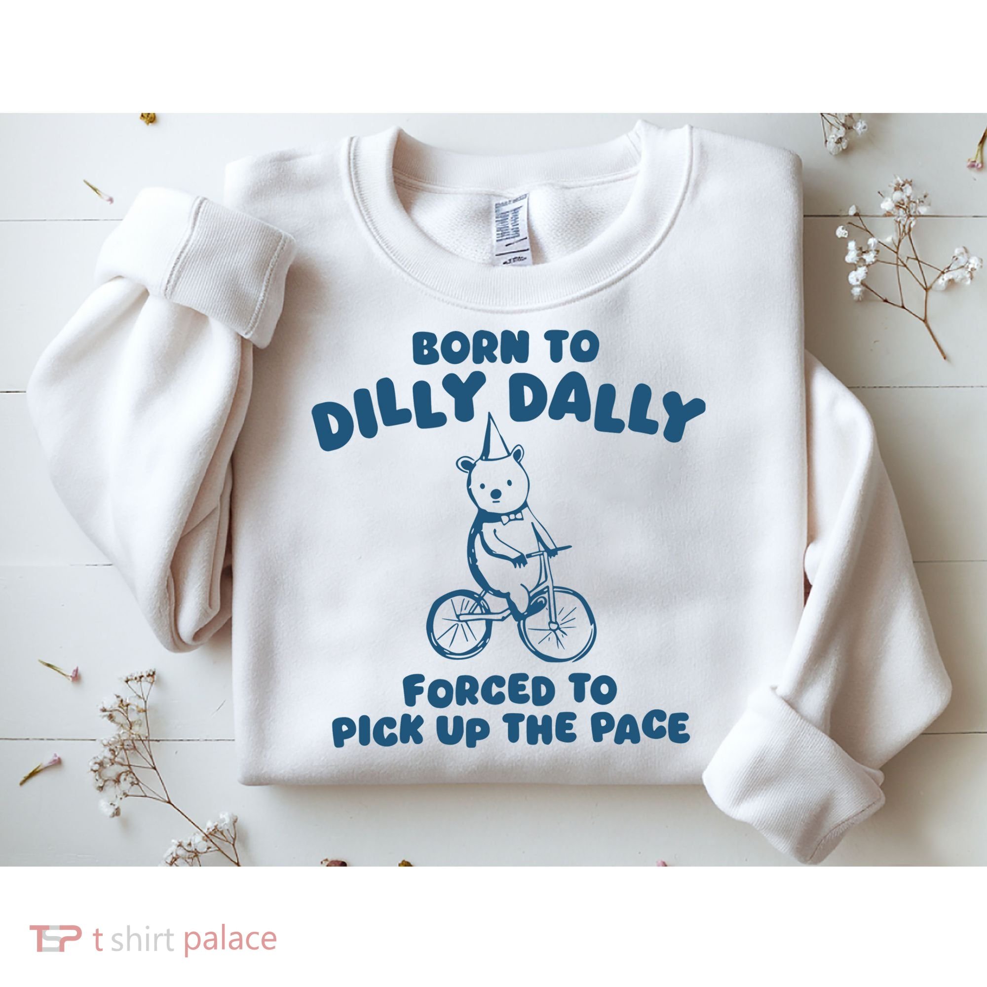 Born To Dilly Dally Sweatshirt