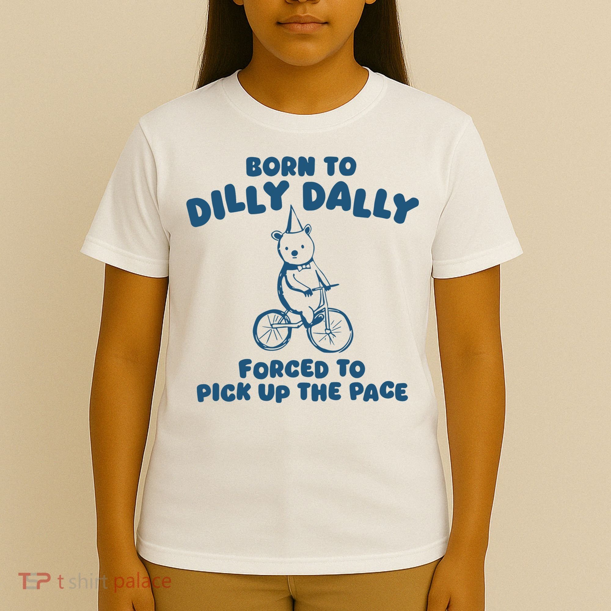 Born To Dilly Dally T-Shirt