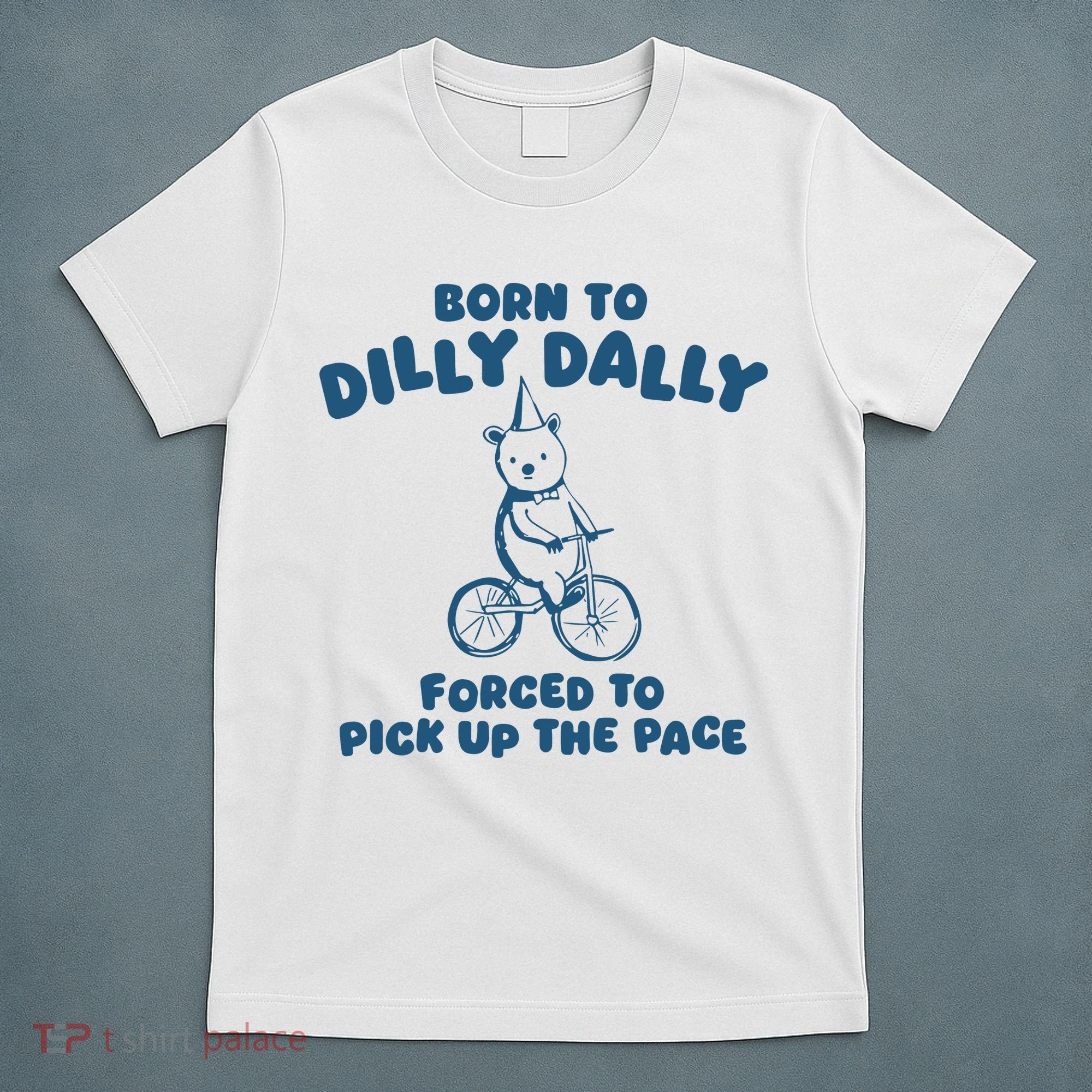 Born To Dilly Dally T-Shirt