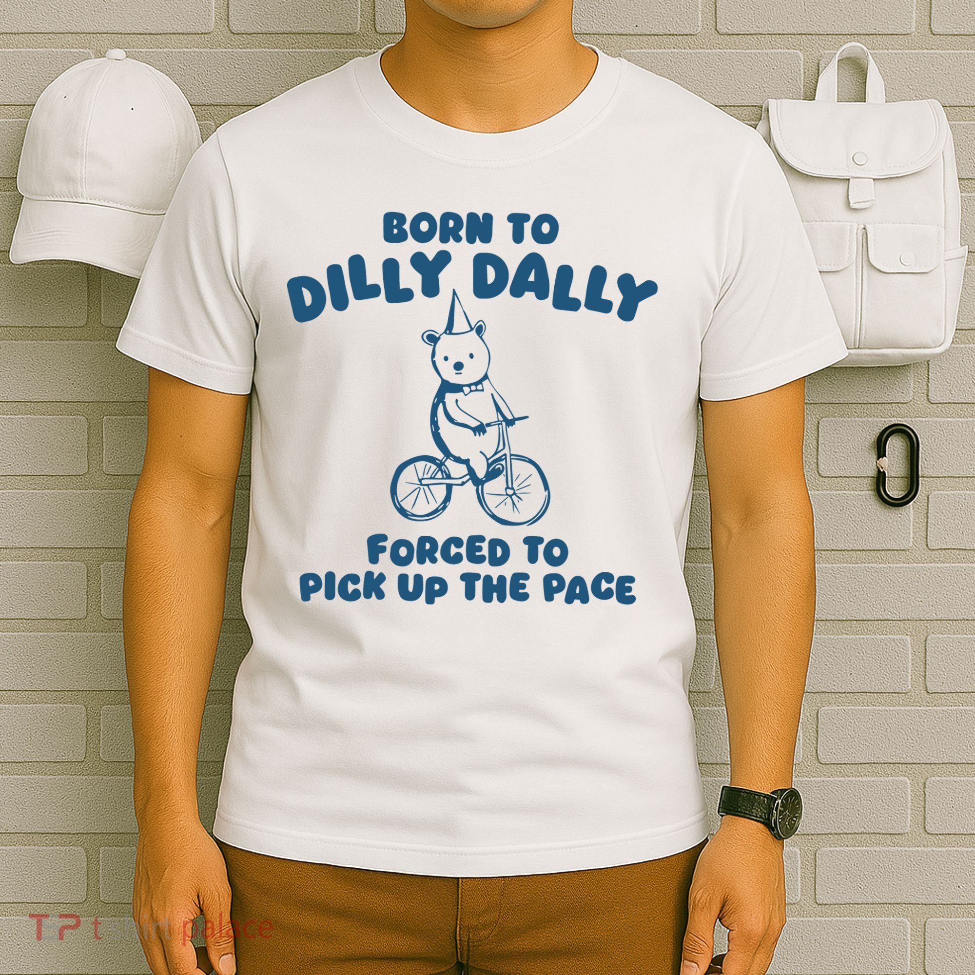 Born To Dilly Dally T-Shirt