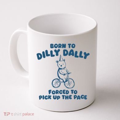Born To Dilly Dally Coffee Mug
