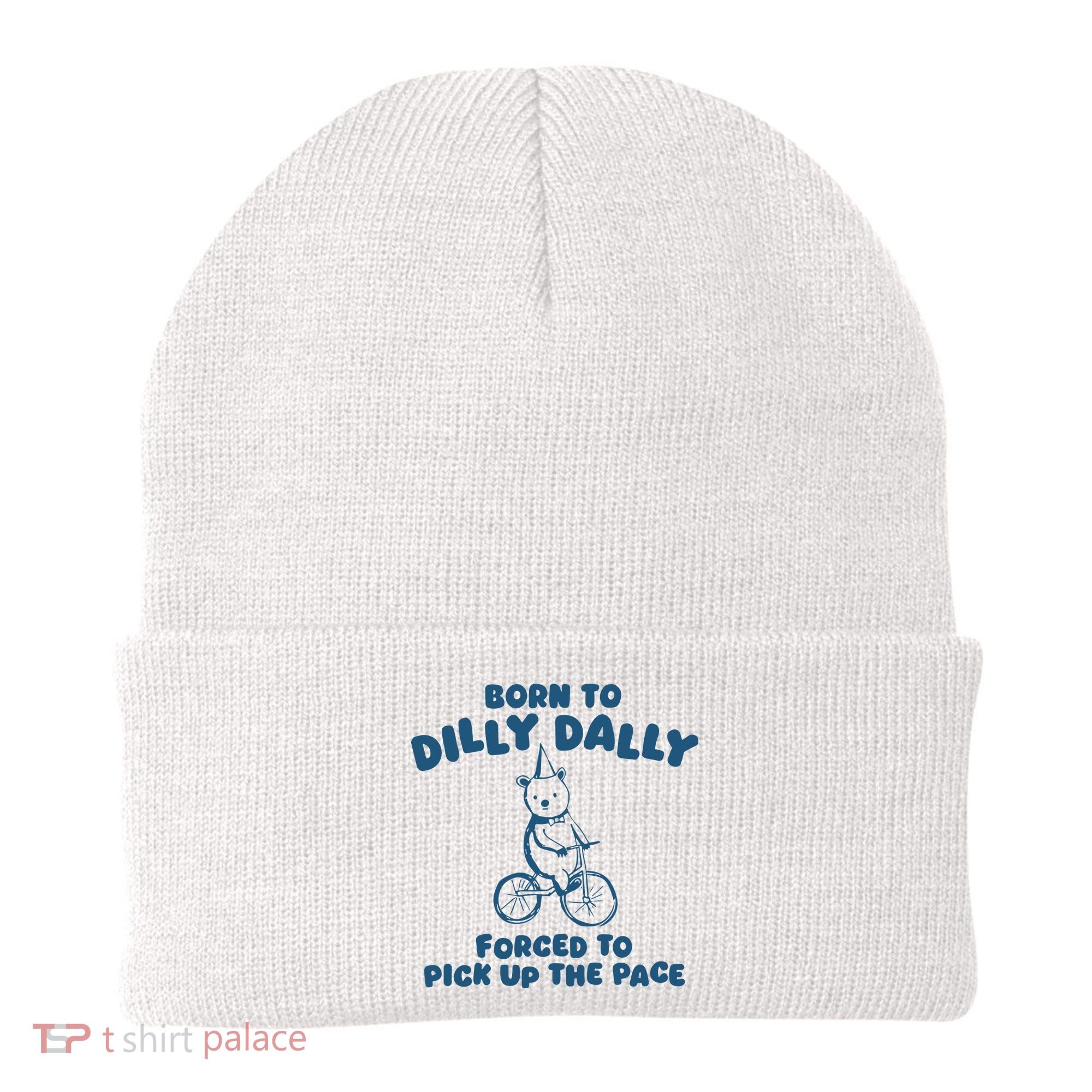 Born To Dilly Dally Beanie