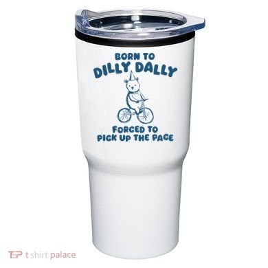 Born To Dilly Dally Tumbler