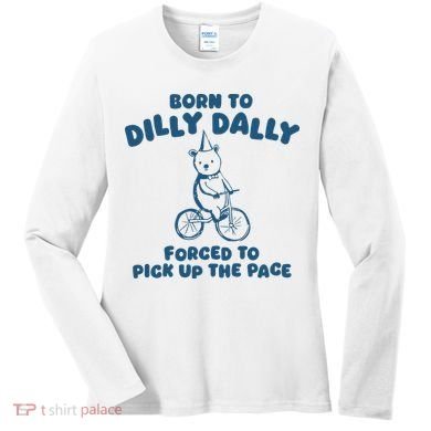 Born To Dilly Dally Women's Long Sleeve Shirt