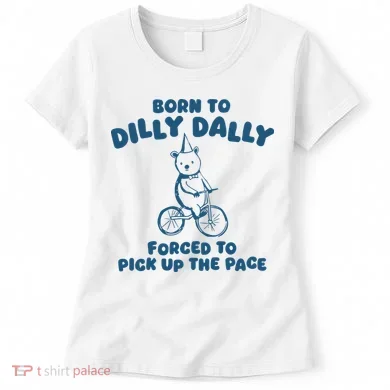 Born To Dilly Dally Women's T-Shirt