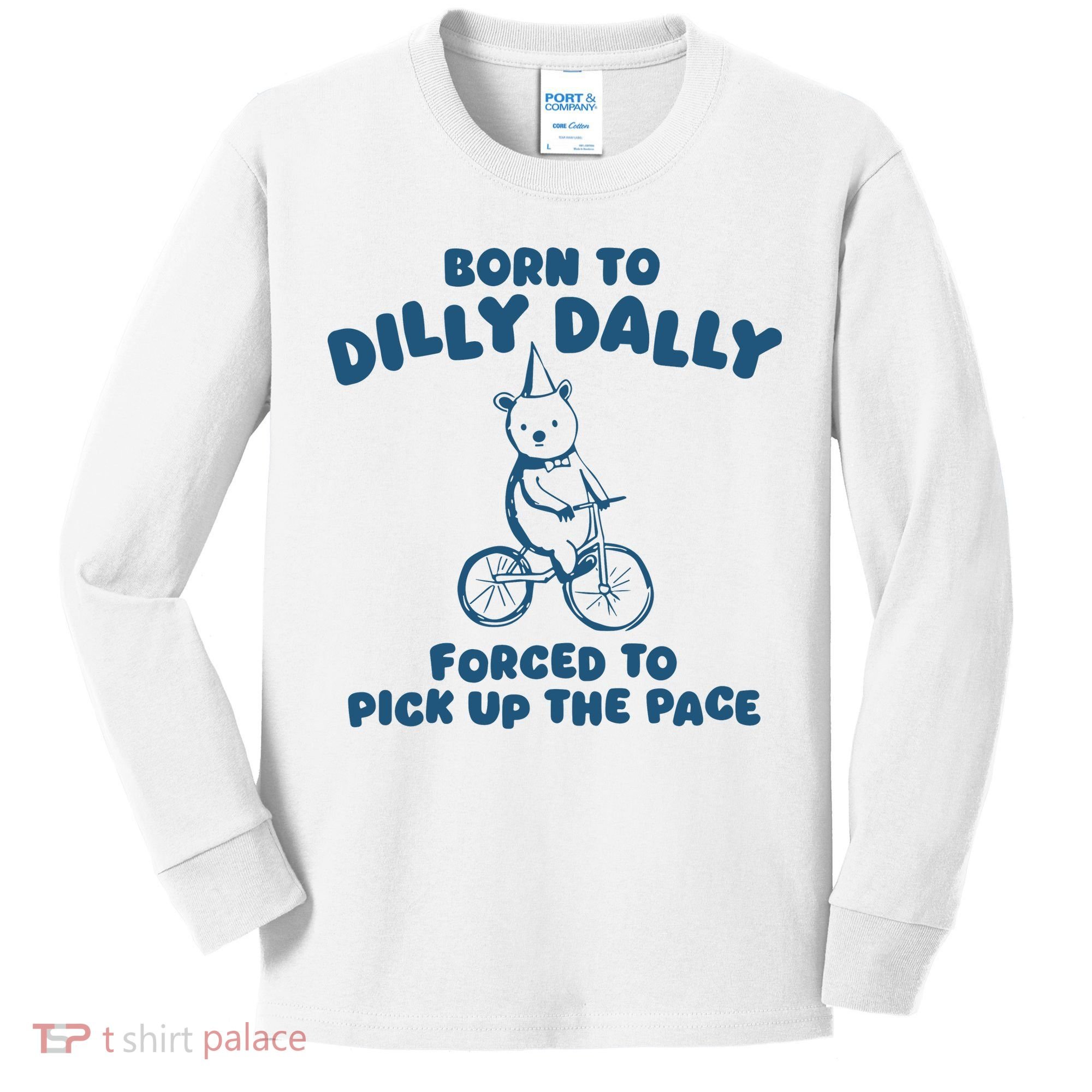 Born To Dilly Dally Kids Long Sleeve Shirt